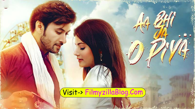 Aa Bhi Ja O Piya Movie Download FilmyZilla 480p 720p 1080p