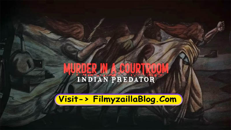 Indian Predator Murder in a Courtroom (2022) Web Series All Episodes Download Filmyzilla