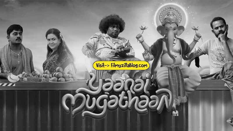 Yaanai Mugathaan Tamil Movie Download FilmyZilla 480p 720p 1080p